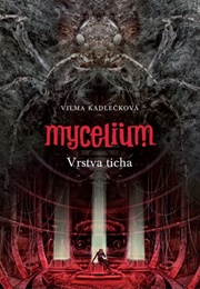 Vrstva Ticha (Mycelium #6) (Vilma Kadlečková)