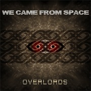 We Came From Space - Overlords