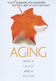 Aging--With a Laugh and a Prayer (Bernadette McCarver Snyder)