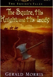 The Squire, His Knight, &amp; His Lady (The Squire&#39;s Tales Book 2) (Morris, Gerald)