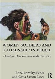 Women Soldiers and Citizenship in Israel (Edna Lomsky-Feder &amp; Orna Sasson-Levy)