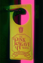 The Pink Agave Motel &amp; Other Stories (V. Castro)