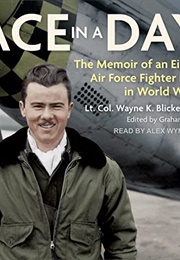 Ace in a Day: The Memoir of an Eighth Air Force Fighter Pilot in World War II (Lt Col Wayne K Blickenstaff)