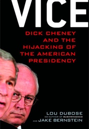 Vice: Dick Cheney and the Hijacking of the American Presidency (Lou Debose and Jake Bernstein)