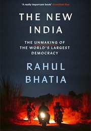 The New India: The Unmaking of the World&#39;s Largest Democracy (Rahul Bhatia)