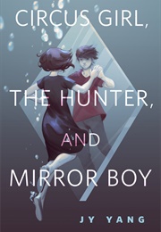 Circus Girl, the Hunter, and Mirror Boy (J.Y. Yang)