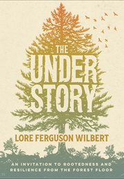 The Understory: An Invitation to Rootedness and Resilience From the Forest Floor (Lore Ferguson Wilbert)