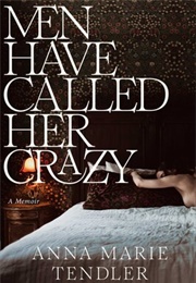 Men Have Called Her Crazy (Anna Marie Tendler)