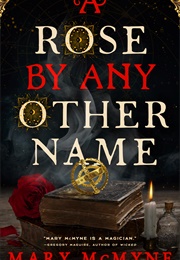 A Rose by Any Other Name (Mary McMyne)