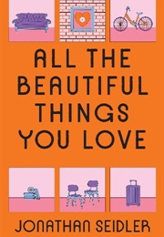 All the Beautiful Things You Love (Jonathan Seidler)