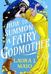 How to Summon a Fairy Godmother (Laura J. Mayo)