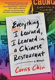 Everything I Learned, I Learned in a Chinese Restaurant : A Memoir (Curtis Chin)