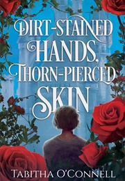 Dirt-Stained Hands, Thorn-Pierced Skin (Tabitha O&#39;Connell)