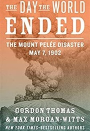 The Day the World Ended: The Mount Pelee Disaster (Gordon Thomas)