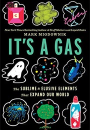 It&#39;s a Gas: The Sublime and Elusive Elements That Expand Our World (Mark Miodownik)