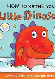 How to Bathe Your Little Dinosaur (Jane Clarke)