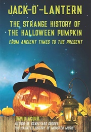 Jack-O&#39;-Lantern: The Strange History of the Halloween Pumpkin (David Acord)