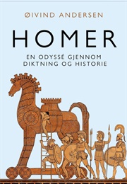 Homer: En Odyssé Gjennom Diktning Og Historie (Øivind Andersen)