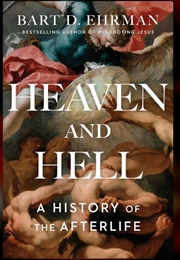 Heaven and Hell: A History of the Afterlife (Bart D. Ehrman)