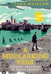 A Mudlarking Year (Lara Maiklem)