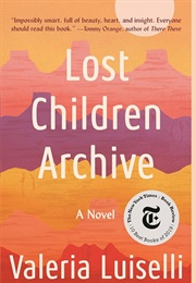 Lost Children Archive: A Novel (Luiselli, Valeria)