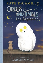 Orris and Timble: The Beginning (Kate DiCamillo)