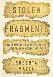 Stolen Fragments: Black Markets, Bad Faith, and the Illicit Trade in Ancient Artefacts (Roberta Mazza)