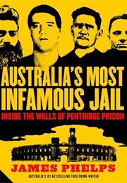 Australia&#39;s Most Infamous Jail: Inside the Walls of Pentridge Prison (James Phelps)