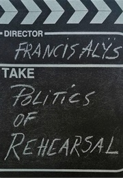 The Politics of Rehearsal (Francis Alys)