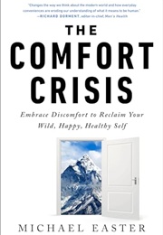 The Comfort Crisis: Embrace Discomfort to Reclaim Your Wild, Happy, Healthy Self (Michael Easter)