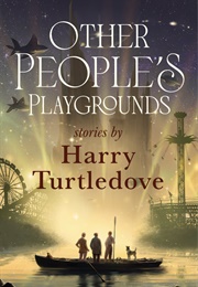 Other People&#39;s Playgrounds (Harry Turtledove)