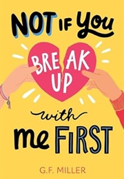 Not If You Break Up With Me First (G.F. Miller)