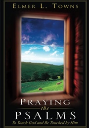 Praying the Psalms: To Touch God and Be Touched by Him (Towns, Elmer)