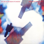 My Life in the Bush of Ghosts - Brian Eno &amp; David Byrne