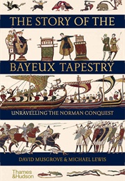 The Story of the Bayeaux Tapestry: Unraveling the Norman Conquest (David Musgrove)