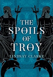 The Spoils of Troy (Lindsay Clarke)