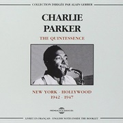 Charlie Parker  - The Quintessence,  1942-1947