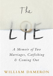 The Lie: A Memoir of Two Marriages, Catfishing &amp; Coming Out (William Dameron)