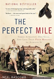 The Perfect Mile: Three Athletes, One Goal, and Less Than Four Minutes to Achieve It (Bascomb, Neal)