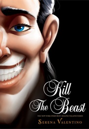 Kill the Beast: A Tale of Everyone&#39;s Favorite Guy (Serena Valentino)