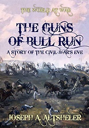 The Guns of Bull Run a Story of the Civil War&#39;s Eve (Altsheler, Joseph A.)