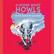 A Home What Howls (Or the House What Was Ravine)