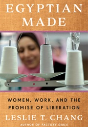 Egyptian Made: Women, Work, and the Promise of Liberation (Leslie T. Chang)