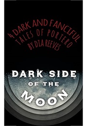 Dark Side of the Moon: 4 Dark and Fanciful Tales of Portero (Dia Reeves)