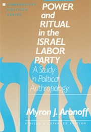 Power and Ritual in the Israel Labor Party (Myron J. Aronoff)