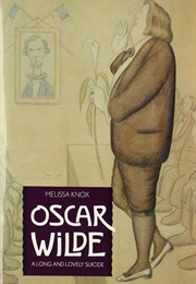 Oscar Wilde: A Long and Lovely Suicide (Melissa Knox)