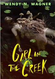 Girl in the Creek (Wendy N. Wagner)