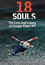 18 Souls: The Loss &amp; Legacy of Cougar Flight 491 (Rod Etheridge)