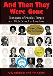 And Then They Were Gone: Teenagers of Peoples Temple From High School to Jonestown (Judy Bebelaar)