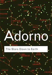 The Stars Down to Earth and Other Essays on the Irrational in Culture (Theodor W. Adorno)